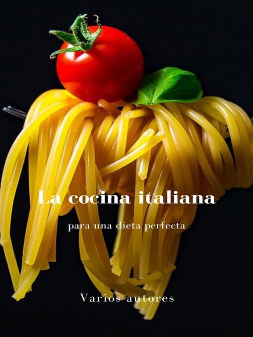 Title details for La cocina italiana para una dieta perfecta (traducido) by Varios autores - Available